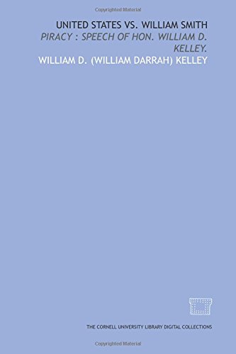 Imagen de archivo de United States vs. William Smith: piracy : speech of Hon. William D. Kelley. a la venta por Revaluation Books