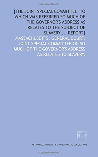 Beispielbild fr [The Joint Special Committee, to which was referred so much of the Governor\'s Address as relates to the subject of slavery . report] zum Verkauf von Revaluation Books
