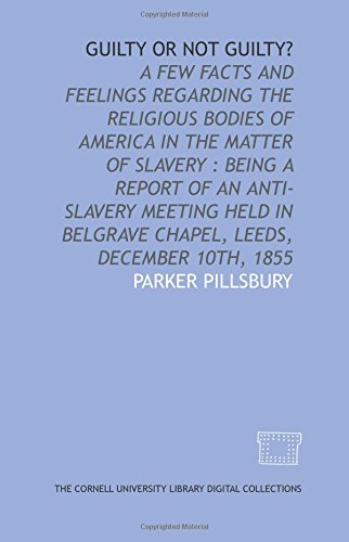 Stock image for Guilty or not guilty? a few facts and feelings regarding the religious bodies of America in the matter of slavery : being a report of an anti-slavery . Belgrave chapel, Leeds, December 10th, 1855 for sale by Revaluation Books