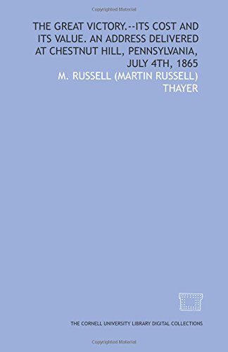 Imagen de archivo de The great victory.--Its cost and its value. An address delivered at Chestnut Hill, Pennsylvania, July 4th, 1865 a la venta por Revaluation Books
