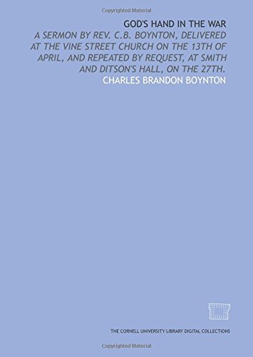 Beispielbild fr God's hand in the war: a sermon by Rev. C.B. Boynton, delivered at the Vine Street Church on the 13th of April, and repeated by request, at Smith and Ditson's Hall, on the 27th. zum Verkauf von Revaluation Books