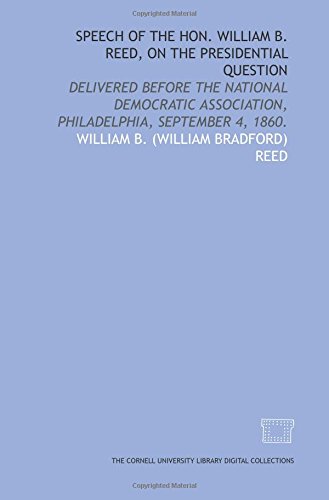 Stock image for Speech of the Hon. William B. Reed, on the presidential question: delivered before the National Democratic Association, Philadelphia, September 4, 1860. for sale by Revaluation Books