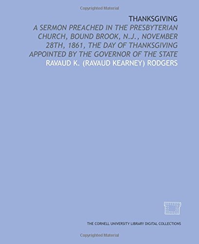 Stock image for Thanksgiving: a sermon preached in the Presbyterian Church, Bound Brook, N.J., November 28th, 1861, the day of Thanksgiving appointed by the Governor of the State for sale by Revaluation Books