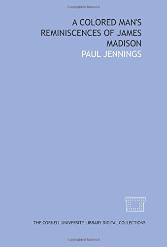 A Colored man's reminiscences of James Madison (9781429754798) by Jennings, Paul
