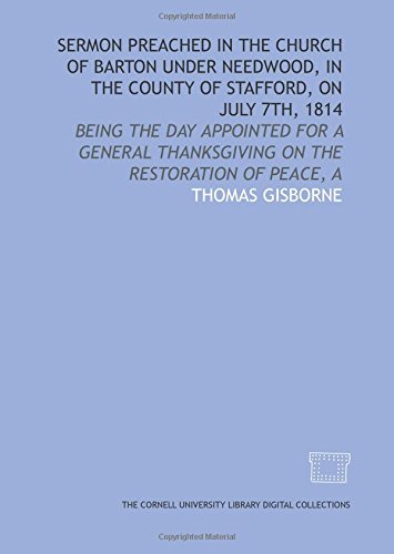 Stock image for Sermon preached in the Church of Barton under Needwood, in the county of Stafford, on July 7th, 1814: being the day appointed for a general thanksgiving on the restoration of peace, A for sale by Revaluation Books