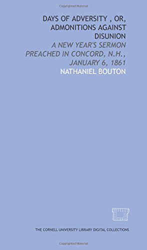 Stock image for Days of adversity , or, Admonitions against disunion: a New Year\'s sermon preached in Concord, N.H., January 6, 1861 for sale by Revaluation Books
