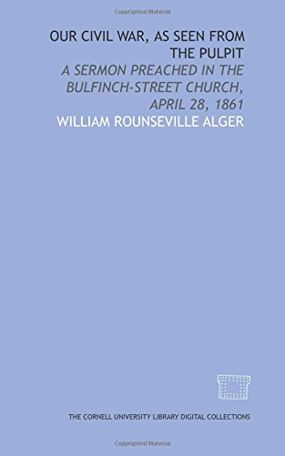 Stock image for Our civil war, as seen from the pulpit: a sermon preached in the Bulfinch-Street church, April 28, 1861 for sale by Revaluation Books