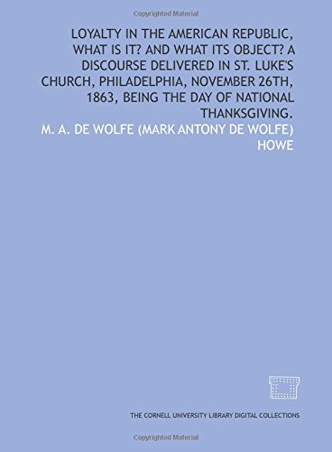 Stock image for Loyalty in the American Republic, what is it? and what its object? A discourse delivered in St. Luke\'s Church, Philadelphia, November 26th, 1863, being the day of national thanksgiving. for sale by Revaluation Books