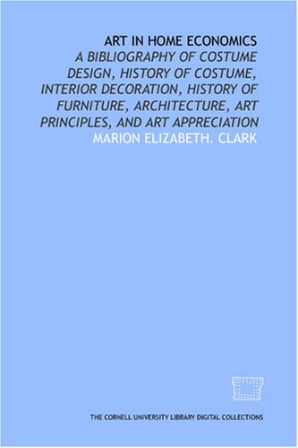 Beispielbild fr Art in home economics: a bibliography of costume design, history of costume, interior decoration, history of furniture, architecture, art principles, and art appreciation zum Verkauf von Revaluation Books