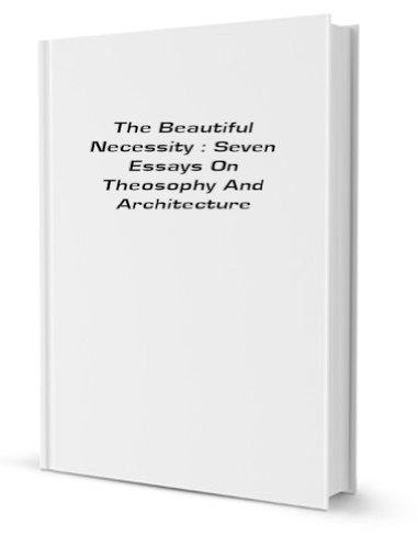Stock image for The beautiful necessity: seven essays on theosophy and architecture for sale by Revaluation Books