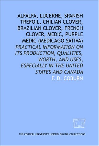 Alfalfa, Lucerne, Spanish trefoil, Chilian clover, Brazilian clover, French clover, medic, purple medic (Medicago sativa) (9781429759656) by Coburn, F. D.
