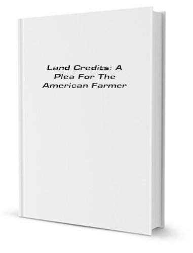 Land credits: a plea for the American farmer - Dick T. Morgan