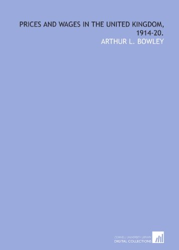 Prices and wages in the United Kingdom, 1914-20. (9781429764001) by Bowley, Arthur L.