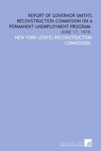 Stock image for Report of Governor Smith's Reconstruction commission on a permanent unemployment program.: June 17, 1919. for sale by Revaluation Books