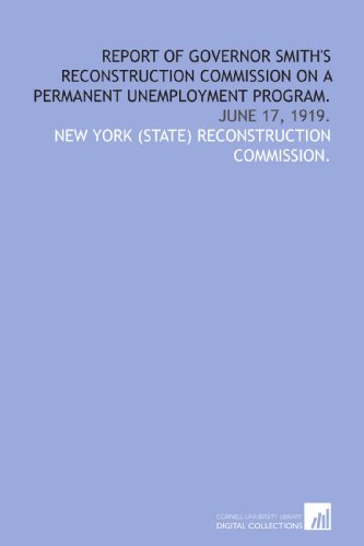 9781429764353: Report of Governor Smith's Reconstruction commission on a permanent unemployment program.: June 17, 1919.