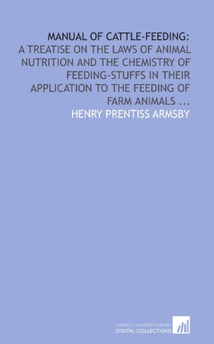 Stock image for Manual of cattle-feeding:: a treatise on the laws of animal nutrition and the chemistry of feeding-stuffs in their application to the feeding of farm animals . for sale by Revaluation Books