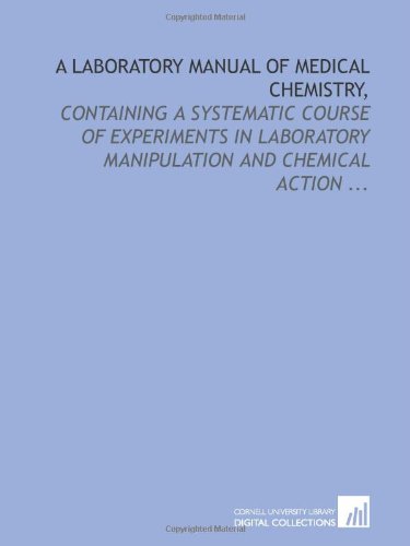 9781429769396: A laboratory manual of medical chemistry,: containing a systematic course of experiments in laboratory manipulation and chemical action ...