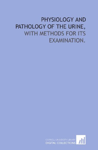 Beispielbild fr Physiology and pathology of the urine,: with methods for its examination. zum Verkauf von Revaluation Books