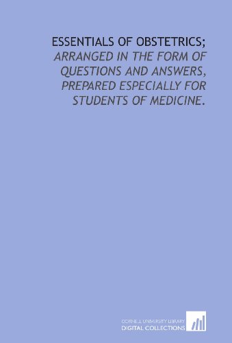 Stock image for Essentials of obstetrics;: arranged in the form of questions and answers, prepared especially for students of medicine. for sale by Revaluation Books