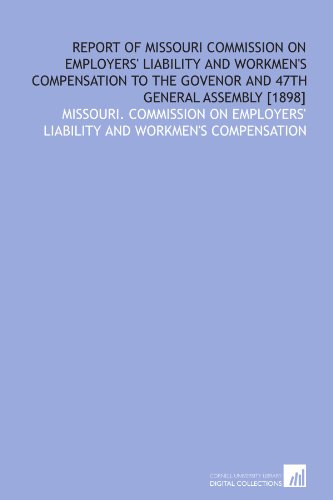 Beispielbild fr Report of Missouri Commission on Employers' Liability and Workmen's Compensation to the Govenor and 47th General Assembly [1898] zum Verkauf von Revaluation Books