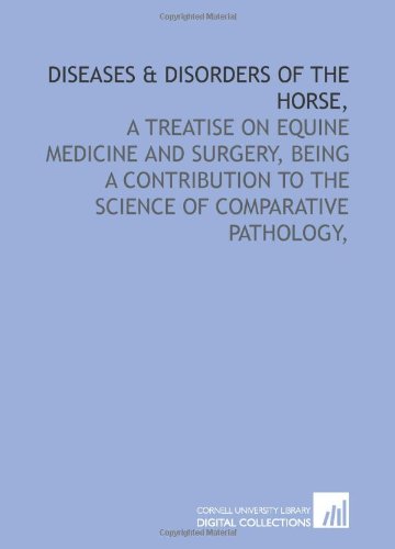 9781429771214: Diseases & disorders of the horse,: a treatise on equine medicine and surgery, being a contribution to the science of comparative pathology,