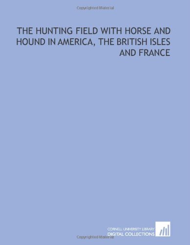 Stock image for The hunting field with horse and hound in America, the British isles and France for sale by Revaluation Books