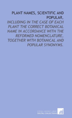 9781429772778: Plant names, scientific and popular,: including in the case of each plant the correct botanical name in accordance with the reformed nomenclature, together with botanical and popular synonyms.