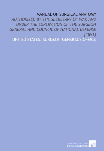 9781429772983: Manual of surgical anatomy: authorized by the Secretary of War and under the supervision of the Surgeon General and Council of National Defense [1891]
