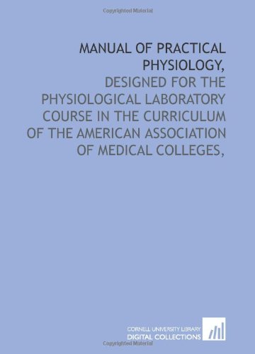 Beispielbild fr Manual of practical physiology,: designed for the physiological laboratory course in the curriculum of the American association of medical colleges, zum Verkauf von Revaluation Books