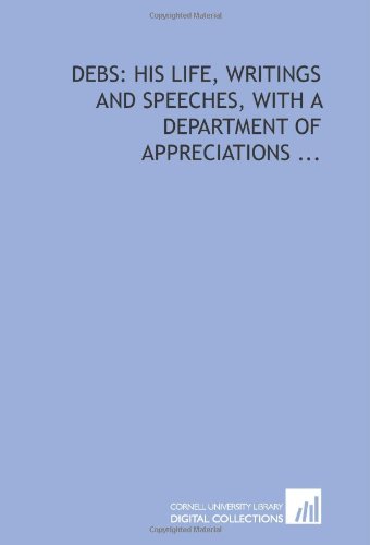 Stock image for Debs: his life, writings and speeches, with a department of appreciations . for sale by Revaluation Books