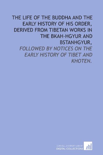 Stock image for The life of the Buddha and the early history of his order, derived from Tibetan works in the Bkah-hgyur and Bstanhgyur,: followed by notices on the early history of Tibet and Khoten. for sale by Revaluation Books