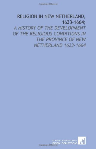 Beispielbild fr Religion in New Netherland, 1623-1664;: a history of the development of the religious conditions in the province of New Netherland 1623-1664 zum Verkauf von Revaluation Books