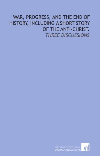 9781429780391: War, progress, and the end of history, including a short story of the Anti-Christ.: Three discussions