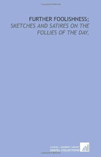 Further foolishness;: sketches and satires on the follies of the day, (9781429780506) by Leacock, Stephen