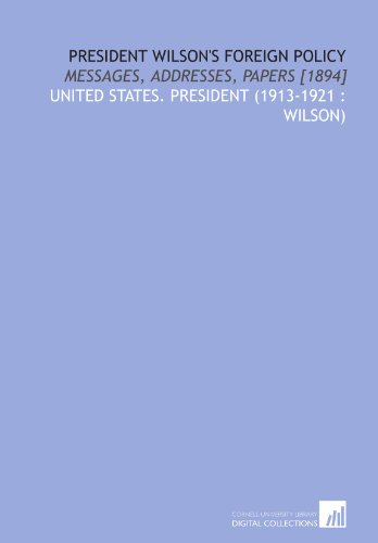 Imagen de archivo de President Wilson's foreign policy: messages, addresses, papers [1894] a la venta por Revaluation Books