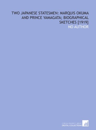 Two Japanese statesmen: Marquis Okuma and Prince Yamagata; biographical sketches [1919] (9781429781077) by No Author, .