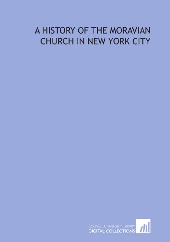 Beispielbild fr A history of the Moravian Church in New York City zum Verkauf von Revaluation Books