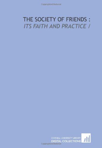 Stock image for The Society of Friends :: its faith and practice / for sale by Ergodebooks