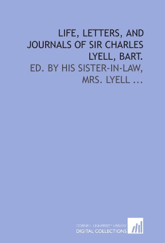 Stock image for Life, letters, and journals of Sir Charles Lyell, bart.: Ed. by his sister-in-law, Mrs. Lyell . for sale by Revaluation Books