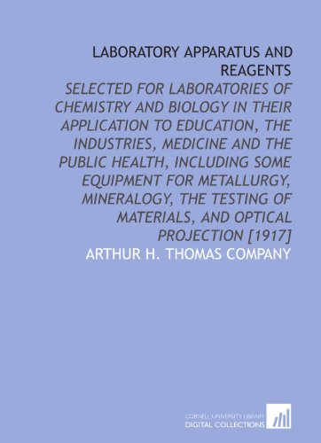 Imagen de archivo de Laboratory apparatus and reagents: selected for laboratories of chemistry and biology in their application to education, the industries, medicine and the . of materials, and optical projection [1917] a la venta por Revaluation Books