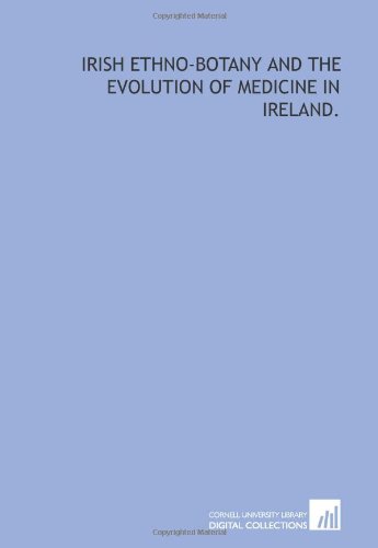 Stock image for Irish ethno-botany and the evolution of medicine in Ireland. for sale by Revaluation Books