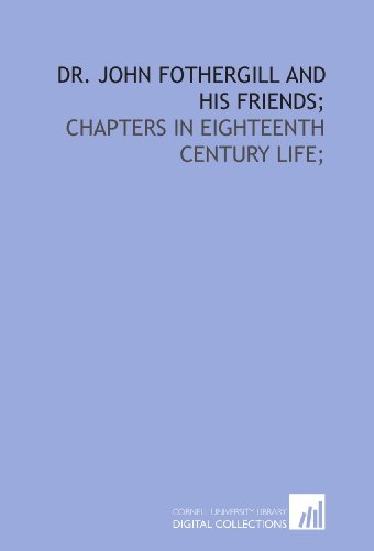Beispielbild fr Dr. John Fothergill and his friends;: chapters in eighteenth century life; zum Verkauf von Revaluation Books