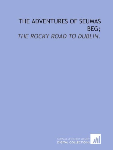 The adventures of Seumas Beg;: The rocky road to Dublin. (9781429787444) by Stephens, James