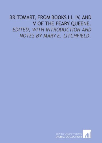 Britomart, from Books III, IV, and V of the Feary queene.: Edited, with introduction and notes by Mary E. Litchfield. (9781429788144) by Spenser, Edmund