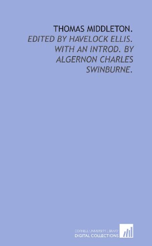 Thomas Middleton.: Edited by Havelock Ellis. With an introd. by Algernon Charles Swinburne. (9781429788380) by Middleton, Thomas