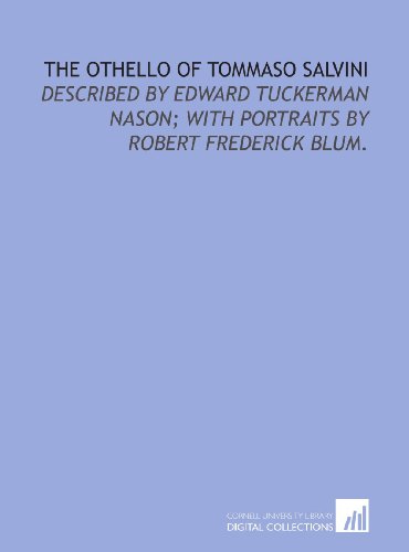 Beispielbild fr The Othello of Tommaso Salvini: described by Edward Tuckerman Nason; with portraits by Robert Frederick Blum. zum Verkauf von Revaluation Books