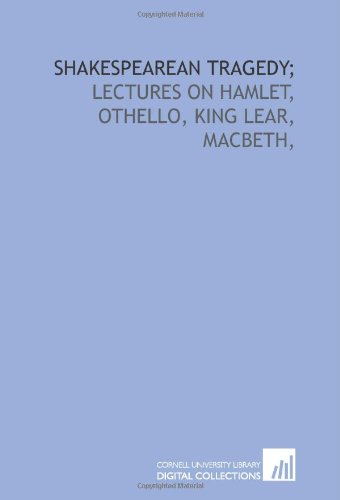 Imagen de archivo de Shakespearean tragedy;: lectures on Hamlet, Othello, King Lear, Macbeth, a la venta por Revaluation Books