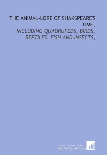 Beispielbild fr The animal-lore of Shakspeare's time,: including quadrupeds, birds, reptiles, fish and insects, zum Verkauf von Revaluation Books