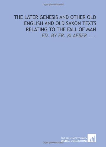 Stock image for The later Genesis and other Old English and Old Saxon texts relating to the fall of man: ed. by Fr. Klaeber . for sale by Revaluation Books