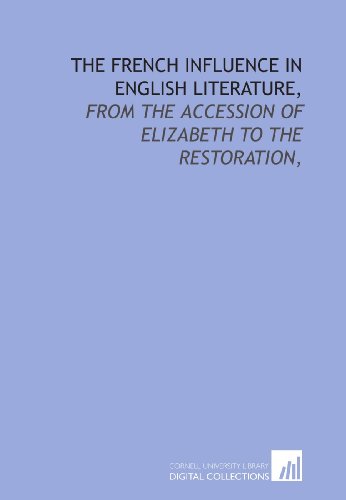9781429791960: The French influence in English literature,: from the accession of Elizabeth to the restoration,